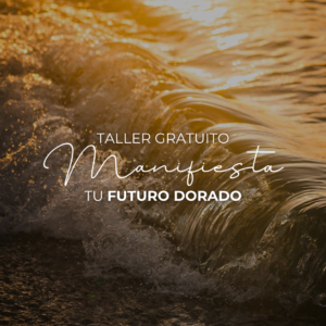 Manifiesta tu Futuro Dorado - Taller Gratuito